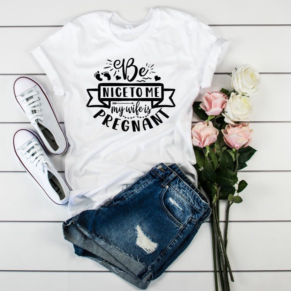 Be nice to me my wife is Pregnant T-Shirt
